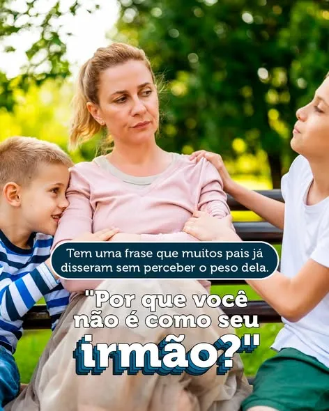 "Por que você não é como seu irmão?" 😤