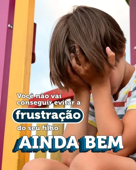 Você não vai conseguir evitar a frustração do seu filho. Ainda bem. 🧩